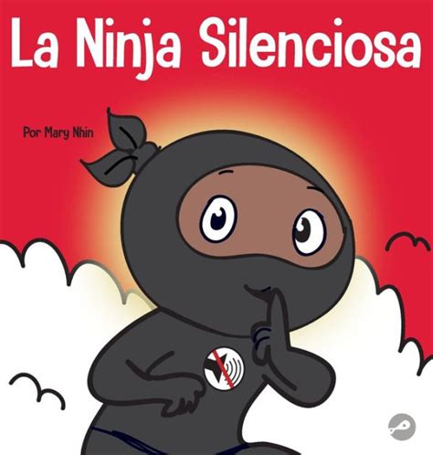 La Ninja Silencioso Un Libro Para Niños Sobre Cómo Aprender A