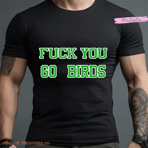 Fuck You Go Bird Shirt Hersmiles