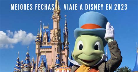 Mejores Fechas Para Viajar A Disney En 2023 Magic Concierge