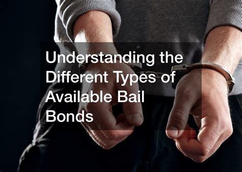 Understanding The Different Types Of Available Bail Bonds Bail Bond