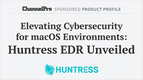 Elevating Cybersecurity For Macos With Huntress Edr