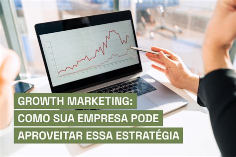 Growth marketing: como sua empresa pode usar essa estratégia