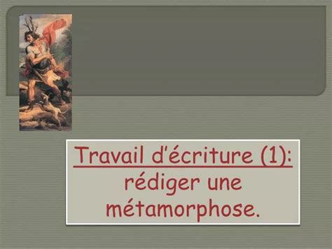 Ppt Travail D Criture R Diger Une M Tamorphose Powerpoint