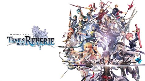 The Legend Of Heroes Trails Into Reverie Gameplay Trailer