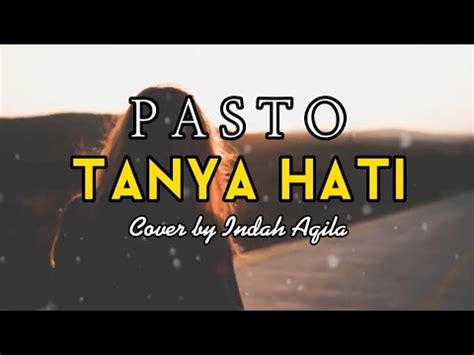 Pasto Tanya Hati Cover By Indah Aqila Lirik Pastotanyahati