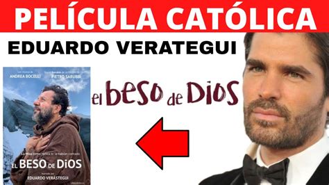 Eduardo Verastegui El Beso De Dios Nueva Pel Cula Cat Lica Youtube