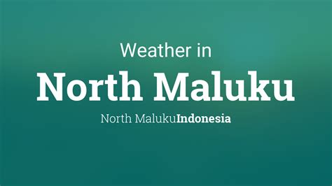 Weather for North Maluku, Indonesia