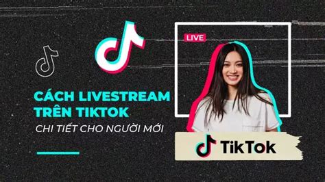 Hướng Dẫn Chi Tiết Cách Livestream Bán Hàng Trên Tiktok Hiệu Quả Nhất