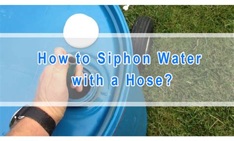 How To Siphon Water With A Hose