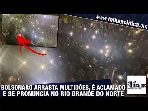 Jornalista Polibio Braga Bolsonaro arrasta multidão em Natal e faz