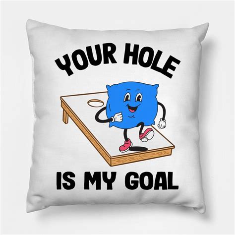 Your Hole Is My Goal Corn Hole Bean Bag Sarcastic Cornhole Pillow