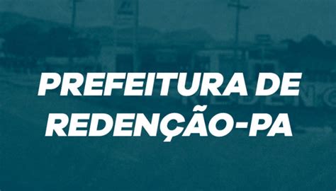 Concurso Prefeitura De Redenção 2024 Edital Inscrições E Vagas Hpg