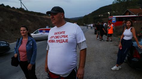 Spannungen Auf Dem Balkan Kosovo Schlie T Zwei Grenz Berg Nge Zu Serbien