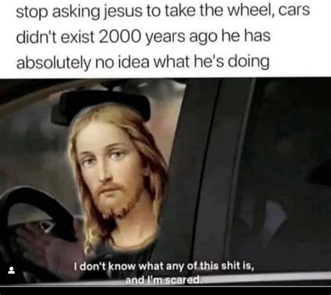 Stop Asking Jesus To Take The Wheel Meme Archives - Shut Up And Take My Money