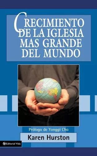 Crecimiento De La Iglesia Mas Grande Del Mundo De Karen Hurston Editorial Vida En Español