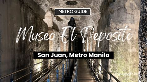 Museo El Deposito - San Juan, Metro Manila (Metro Guide + Tips) - ChaseJase