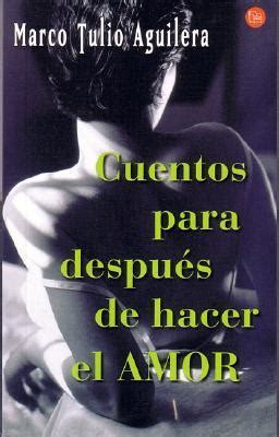 Cuentos Para Despues De Hacer El Amor By Marco Tulio Aguilera Goodreads