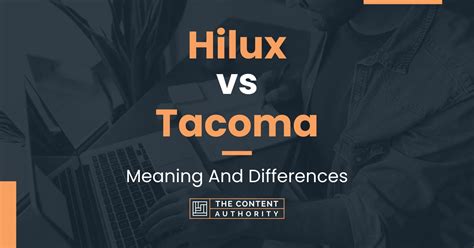 Hilux vs Tacoma: Meaning And Differences