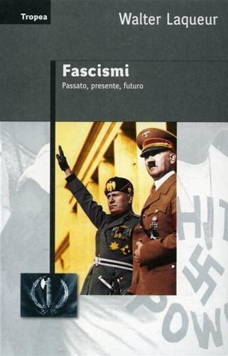 Fascismi Passato Presente Futuro Walter Laqueur Libro Marco Tropea Editore Saggi Ibs