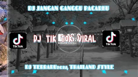 Dj Jangan Ganggu Pacarku Versi Thailand Style Terbaru Youtube