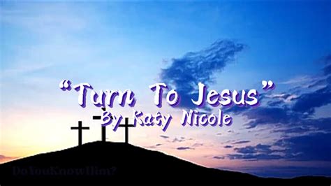 Turn To Jesus” By Katy Nicole Lyrics Youtube