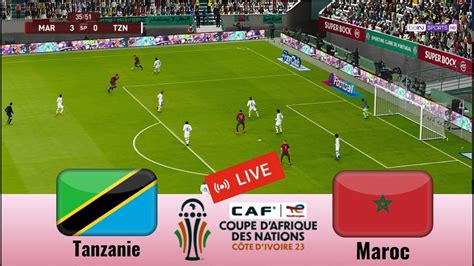 Match Maroc Vs Tanzanie En Direct Coupe D Afrique Des Nations Match