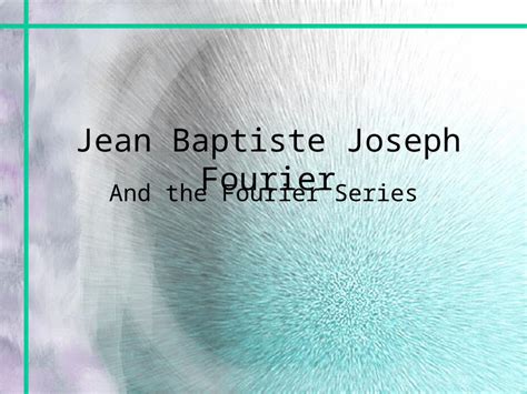 (PPT) Jean Baptiste Joseph Fourier And the Fourier Series - DOKUMEN.TIPS