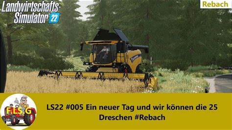 LS22 005 Ein neuer Tag und wir können 25 Dreschen Rebach YouTube