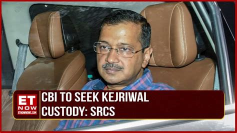 Kejriwal Arrested CBI To Seek Kejriwal Custody SRCS ED Seeks More