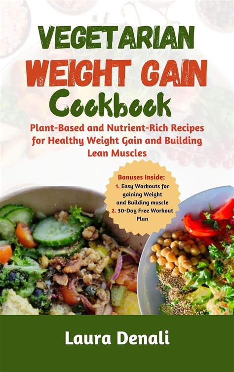 Vegetarian Weight Gain Cookbook Plant Based And Nutrient Rich Recipes