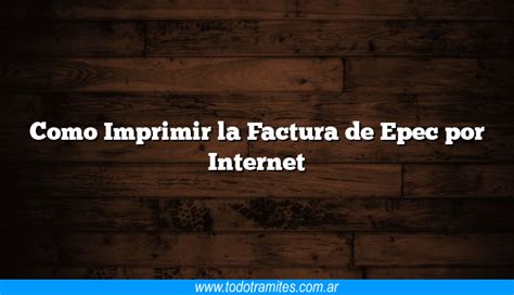 Como Imprimir La Factura De Epec Por Internet Tramites Argentinos