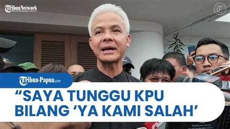 SIREKAP BERMASALAH Ganjar Tunggu Pengakuan KPU Bilang Ya Kami Salah