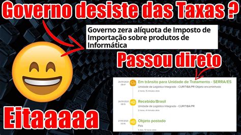 Eitaaaaa Governo Desiste De Taxa Produtos De Informatica E