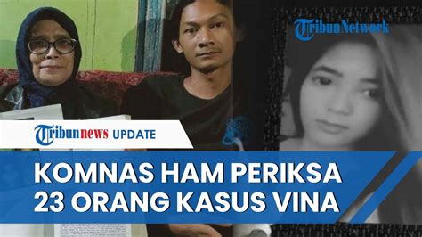 Update Kasus Pembunuhan Vina Komnas Ham Periksa Orang Dari