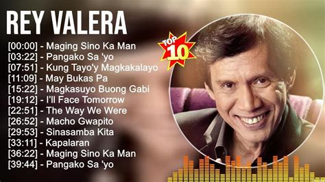 R E Y V A L E R A Greatest Hits OPM Music Top 10 Hits Of All Time