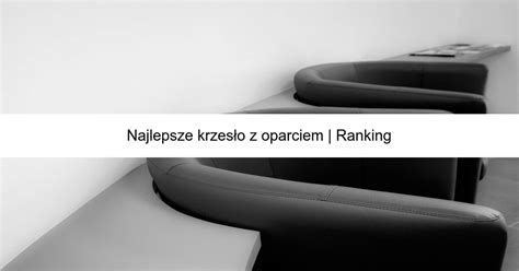 Najlepsze Krzes O Z Oparciem Ranking Limerank