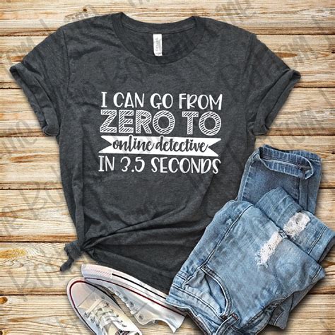 I Can Go From Zero To Online Detective In 3 5 Seconds Unisex Etsy