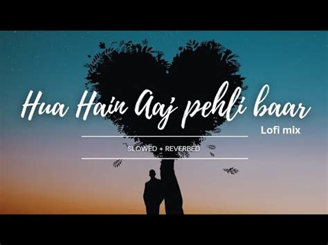 Hua Hain Aaj Pehli Baar Slowed Reverb Love Song Status Lo Fi