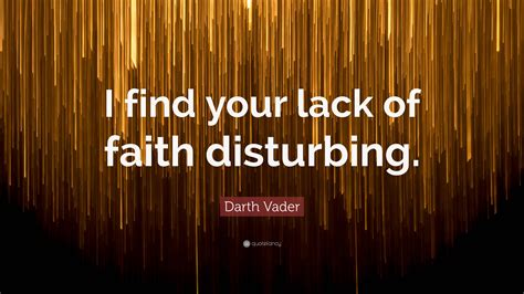 Darth Vader Quote I Find Your Lack Of Faith Disturbing”