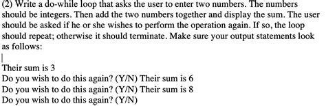 Solved 2 Write A Do While Loop That Asks The User To Enter Chegg