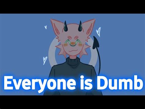 Everyone Is Dumb Animation Meme LAZY Remake YouTube