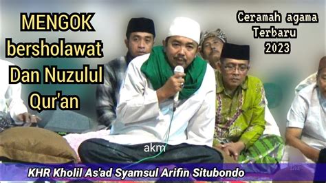 KHR MOH KHOLIL AS AD SYAMSUL ARIFIN CERAMAH AGAMA 2023 MENGOK SHOLAWAT