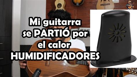 Cómo afecta el clima a la guitarra HUMIDIFICADORES YouTube