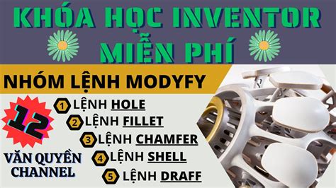 Khóa học Inventor miễn phí Bài 12 Lệnh Hole Fillet Chamfer Shell