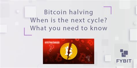 Bitcoin Halving When Is The Next Cycle What You Need To Know FYBIT Blog