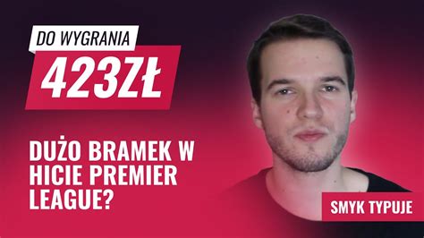 Typujemy Hit Premier League I Ekstraklas Odbierz Freebet Z