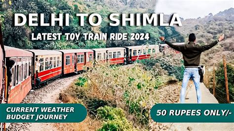 Delhi To Shimla Train Journey Kalka To Shimla Toy Train Delhi To