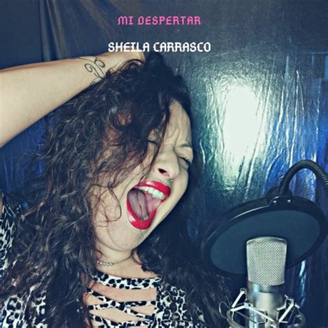 Stream Sheila Carrasco Oficial Music Listen To Songs Albums