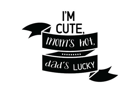 I M Cute Mom S Hot Dad S Lucky SVG Cut File By Creative Fabrica Crafts Creative Fabrica