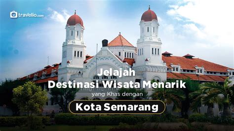 Jelajah Destinasi Wisata Menarik Kota Semarang